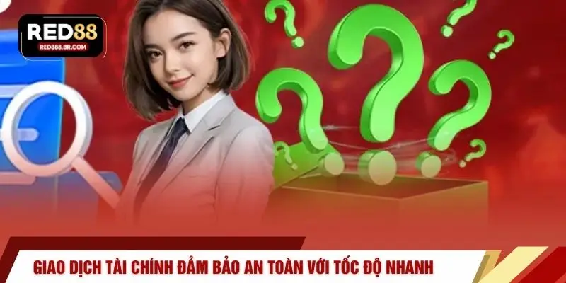 Giao dịch tài chính đảm bảo an toàn với tốc độ nhanh